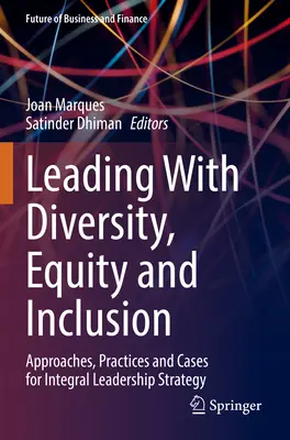 Vezetés a sokszínűséggel, egyenlőséggel és befogadással: Megközelítések, gyakorlatok és esetek az integrált vezetési stratégiához - Leading with Diversity, Equity and Inclusion: Approaches, Practices and Cases for Integral Leadership Strategy