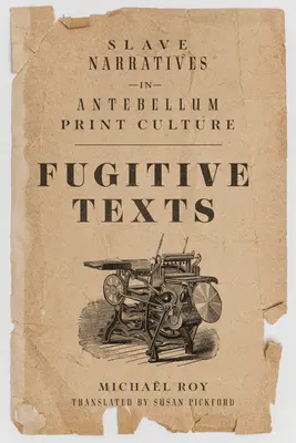 Uprchlické texty: Vyprávění o otrocích v předbřeznové tiskové kultuře - Fugitive Texts: Slave Narratives in Antebellum Print Culture