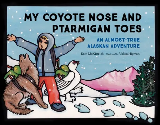 A prérifarkas orrom és a mormota lábujjaim: Egy majdnem igaz alaszkai kaland - My Coyote Nose and Ptarmigan Toes: An Almost-True Alaskan Adventure