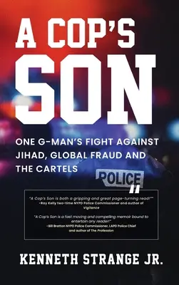 Egy zsaru fia: Egy G-Man harca a dzsihád, a globális csalás és a kartellek ellen - A Cop's Son: One G-Man's Fight Against Jihad, Global Fraud And The Cartels