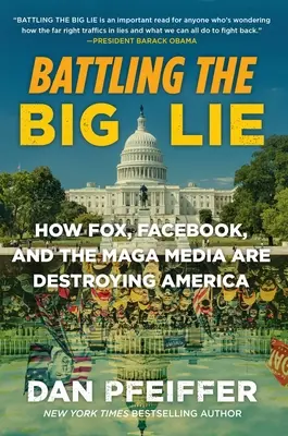 Harc a nagy hazugság ellen: Hogyan pusztítja el Amerikát a Fox, a Facebook és a Maga Média? - Battling the Big Lie: How Fox, Facebook, and the Maga Media Are Destroying America