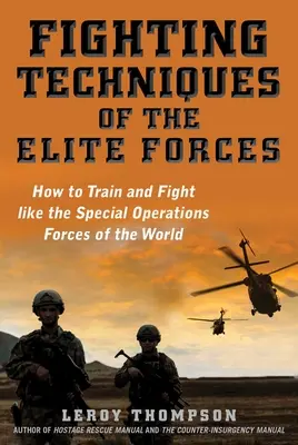 Az elit erők harci technikái: Hogyan képezzünk ki és harcoljunk úgy, mint a világ különleges műveleti erői - Fighting Techniques of the Elite Forces: How to Train and Fight Like the Special Operations Forces of the World