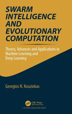 Swarm Intelligence and Evolutionary Computation: Theory, Advances and Applications in Machine Learning and Deep Learning (Elmélet, előrelépések és alkalmazások a gépi tanulásban és a mélytanulásban) - Swarm Intelligence and Evolutionary Computation: Theory, Advances and Applications in Machine Learning and Deep Learning