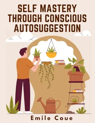 Önuralom a tudatos autoszuggesztión keresztül - Self Mastery Through Conscious Autosuggestion