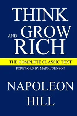 Gondolkodj és gazdagodj: A teljes klasszikus szöveg - Think and Grow Rich: The Complete Classic Text