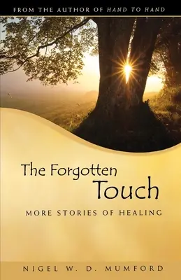 Az elfeledett érintés: További történetek a gyógyulásról - The Forgotten Touch: More Stories of Healing