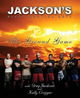 Jackson's Mixed Martial Arts: The Ground Game (Jackson vegyes harcművészetek: A földharc) - Jackson's Mixed Martial Arts: The Ground Game