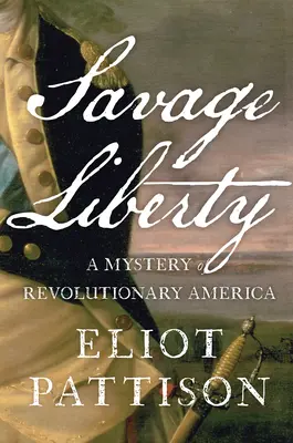 Savage Liberty: A forradalmi Amerika rejtélye - Savage Liberty: A Mystery of Revolutionary America