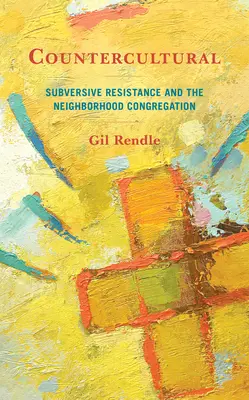 Ellenkultúra: A felforgató ellenállás és a szomszédos gyülekezet - Countercultural: Subversive Resistance and the Neighborhood Congregation