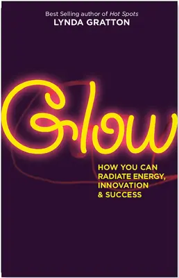 Glow: Hogyan sugározhatsz energiát, innovációt és sikert? - Glow: How You Can Radiate Energy, Innovation, and Success