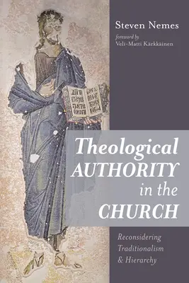 Teológiai tekintély az egyházban: A tradicionalizmus és a hierarchia újragondolása - Theological Authority in the Church: Reconsidering Traditionalism and Hierarchy