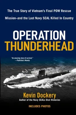 Operation Thunderhead: A vietnami hadifogoly-mentő akció igaz története - és az utolsó tengerészgyalogos, akit Kil vezetett a hazájában. - Operation Thunderhead: The True Story of Vietnam's Final POW Rescue Mission--And the Last Navy Seal Kil Led in Country