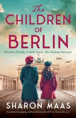 Berlin gyermekei: Világháborús történelmi regény: Egy teljesen lebilincselő és szívszorító 2. világháborús történelmi regény - The Children of Berlin: An absolutely gripping and heartbreaking World War 2 historical novel