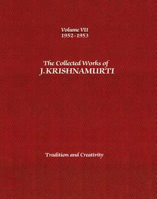 J. Krishnamurti összegyűjtött művei, VII. kötet: 1952-1953: Hagyomány és kreativitás - The Collected Works of J. Krishnamurti, Volume VII: 1952-1953: Tradition and Creativity