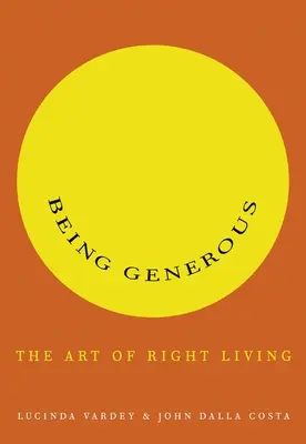 Being Generous: A helyes élet művészete - Being Generous: The Art of Right Living