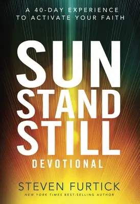 Sun Stand Still Devotional: Egy 40 napos élmény a hited aktiválásához - Sun Stand Still Devotional: A 40-Day Experience to Activate Your Faith