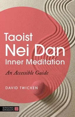 Taoista Nei Dan belső meditáció: Tian Doo Tian: Közérthető kézikönyv - Taoist Nei Dan Inner Meditation: An Accessible Guide