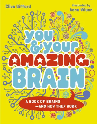 Te és a csodálatos agyad: Agyak és működésük - You & Your Amazing Brain: A Book of Brains and How They Work