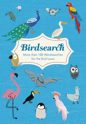 Madárkereső: Bird Birdsearch: Több mint 100 tematikus szókereső rejtvény - Birdsearch: More Than 100 Themed Wordsearch Puzzles