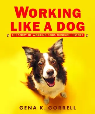 Dolgozz, mint egy kutya: A munkakutyák története a történelem során - Working Like a Dog: The Story of Working Dogs Through History