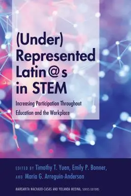 (Alul)reprezentált latin-amerikaiak a STEM-ben: a részvétel növelése az oktatásban és a munkahelyeken - (Under)Represented Latin@s in STEM: Increasing Participation Throughout Education and the Workplace