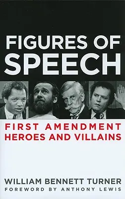 A beszéd alakjai: Az első módosítás hősei és gonosztevői - Figures of Speech: First Amendment Heroes and Villains