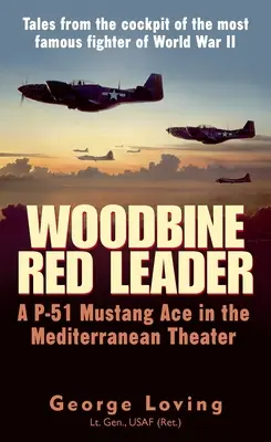 Woodbine Red Leader: Egy P-51 Mustang ász a Földközi-tengeri hadszíntéren - Woodbine Red Leader: A P-51 Mustang Ace in the Mediterranean Theater