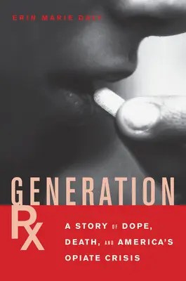 Generation Rx: Egy történet a kábítószerről, a halálról és az amerikai opiátválságról - Generation Rx: A Story of Dope, Death and America's Opiate Crisis