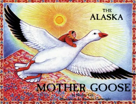 Az alaszkai anyalúd: And Other North Country Nursery Rhymes - The Alaska Mother Goose: And Other North Country Nursery Rhymes