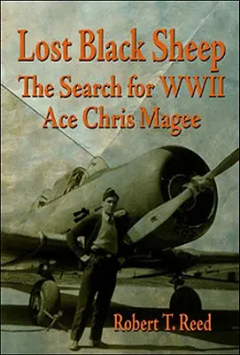 Elveszett fekete bárány: A második világháborús ász Chris Magee keresése - Lost Black Sheep: The Search for WWII Ace Chris Magee