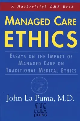 Irányított ellátás etikája: Esszék az irányított gondozásnak a hagyományos orvosi etikára gyakorolt hatásáról - Managed Care Ethics: Essays on the Impact of Managed Care on Traditional Medical Ethics