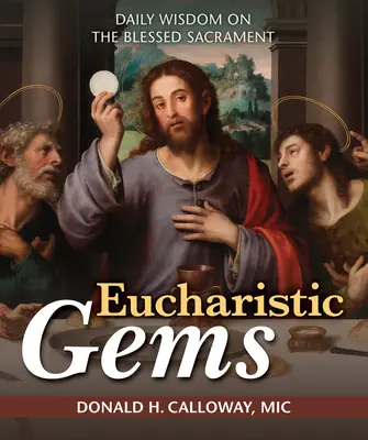 Eucharisztikus drágakövek: Napi bölcsesség a szentségről - Eucharistic Gems: Daily Wisdom on the Blessed Sacrament