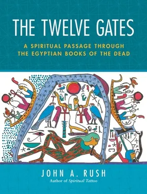 A tizenkét kapu: A spirituális átjárás az egyiptomi halottas könyveken keresztül [Tarot kártyákkal] - The Twelve Gates: A Spiritual Passage Through the Egyptian Books of the Dead [With Tarot Cards]