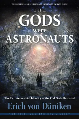 Az istenek űrhajósok voltak: A régi istenek földönkívüli identitása feltárva - The Gods Were Astronauts: The Extraterrestrial Identity of the Old Gods Revealed