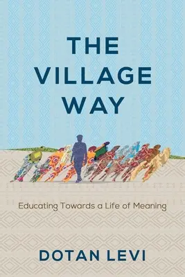 A falu útja: Az értelmes élet felé nevelés - The Village Way: Educating Towards a Life of Meaning