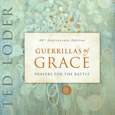 A kegyelem gerillái: Imádságok a harchoz, 40. évfordulós kiadás - Guerrillas of Grace: Prayers for the Battle, 40th Anniversary Edition