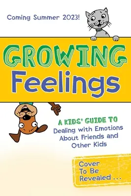 Growing Feelings: Gyerekek útmutatója a barátokkal és más gyerekekkel kapcsolatos érzelmek kezeléséhez - Growing Feelings: A Kids' Guide to Dealing with Emotions about Friends and Other Kids