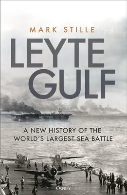 Leyte-öböl: A világ legnagyobb tengeri csatájának új története - Leyte Gulf: A New History of the World's Largest Sea Battle