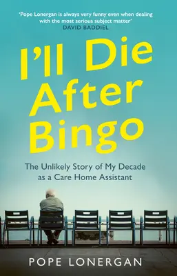 Meghalok a bingó után: Az én valószínűtlen életem gondozóházi asszisztensként - I'll Die After Bingo: My Unlikely Life as a Care Home Assistant