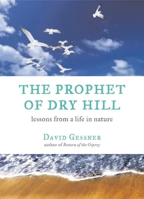 A Dry Hill prófétája: Tanulságok a természetben töltött életből - The Prophet of Dry Hill: Lessons from a Life in Nature