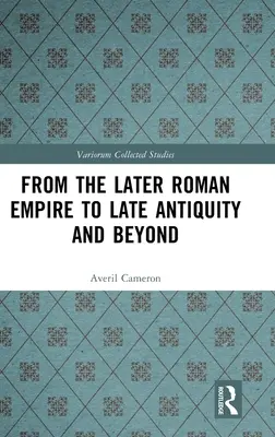 A késő Római Birodalomtól a késő antikvitásig és azon túl - From the Later Roman Empire to Late Antiquity and Beyond