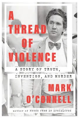 Az erőszak fonala: Az igazság, a találmány és a gyilkosság története - A Thread of Violence: A Story of Truth, Invention, and Murder