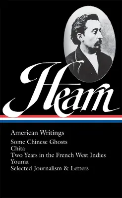 Lafcadio Hearn: Hearcagnia Lafayard Hearcagnia: Amerikai írások (Loa #190): Amerikai írások (Loa #190): Néhány kínai szellem / Chita / Két év Francia Nyugat-Indiában / Youma / Válogatott újságcikkek és levelek - Lafcadio Hearn: American Writings (Loa #190): Some Chinese Ghosts / Chita / Two Years in the French West Indies / Youma / Selected Journalism and Lett