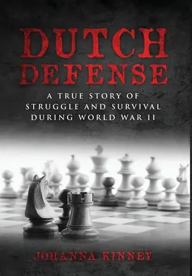 Holland védelem: A küzdelem és a túlélés igaz története a második világháború alatt - Dutch Defense: A true story of struggle and survival during World War II