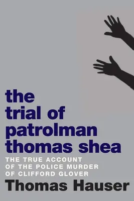 Thomas Shea járőr tárgyalása: Clifford Glover rendőrgyilkossága - The Trial of Patrolman Thomas Shea: The Police Killing of Clifford Glover