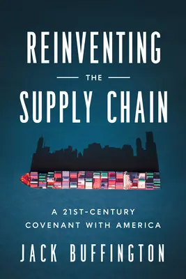 Az ellátási lánc újbóli feltalálása: Egy 21. századi szövetség Amerikával - Reinventing the Supply Chain: A 21st-Century Covenant with America