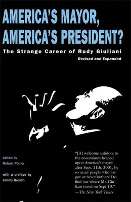 Amerika polgármestere, Amerika elnöke?: Rudy Giuliani különös karrierje - America's Mayor, America's President?: The Strange Career of Rudy Giuliani