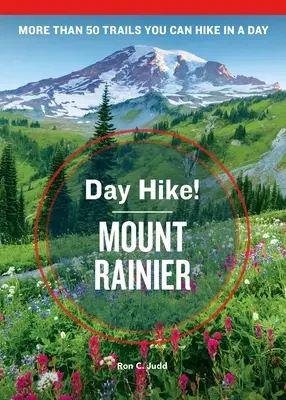 Day Hike! Mount Rainier, 4. kiadás: Washington állam több mint 50 túraútvonala, amelyet egy nap alatt bejárhatsz - Day Hike! Mount Rainier, 4th Edition: More Than 50 Washington State Trails You Can Hike in a Day