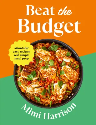 Győzd le a költségvetést: Megfizethető, könnyű receptek és egyszerű étkezési előkészítés - Beat the Budget: Affordable Easy Recipes and Simple Meal Prep