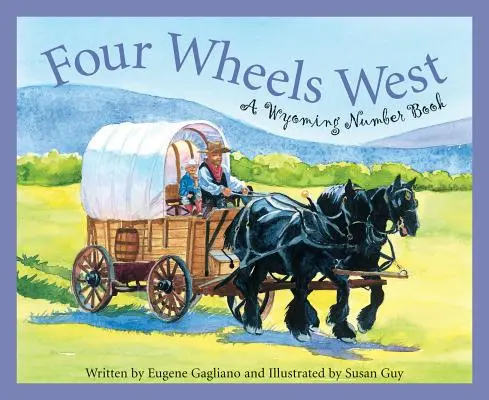 Négy kerék nyugatra: A Wyoming Number Book - Four Wheels West: A Wyoming Number Book
